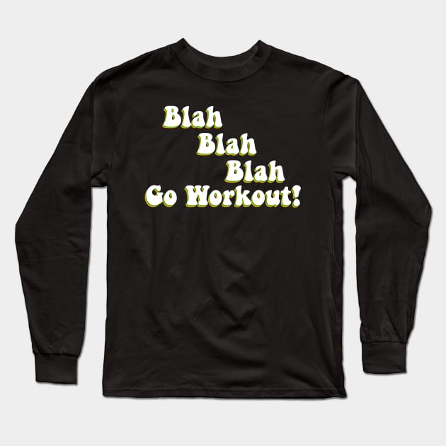 Blah Blah Go Workout Motivation Long Sleeve T-Shirt by ButterflyX